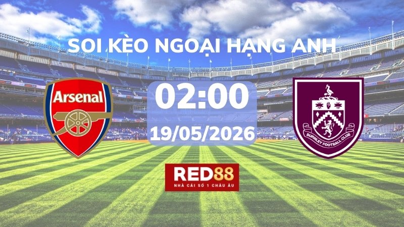 Soi kèo Arsenal vs Burnley – 02h00 – 19/05 – Ngoại hạng Anh