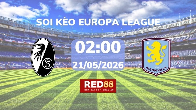 Soi kèo Freiburg vs Aston Villa – 02h00 – 21/05 – Europa League