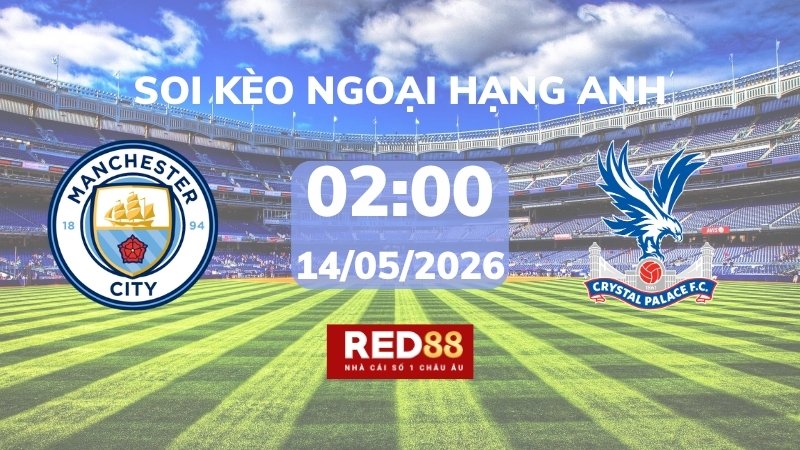 Soi kèo Man City vs Crystal Palace – 02h00 – 14/05 – Ngoại hạng Anh