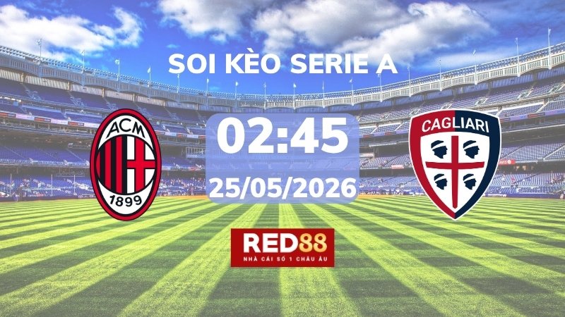 Soi kèo AC Milan vs Cagliari – 01h45 – 25/05 – Serie A