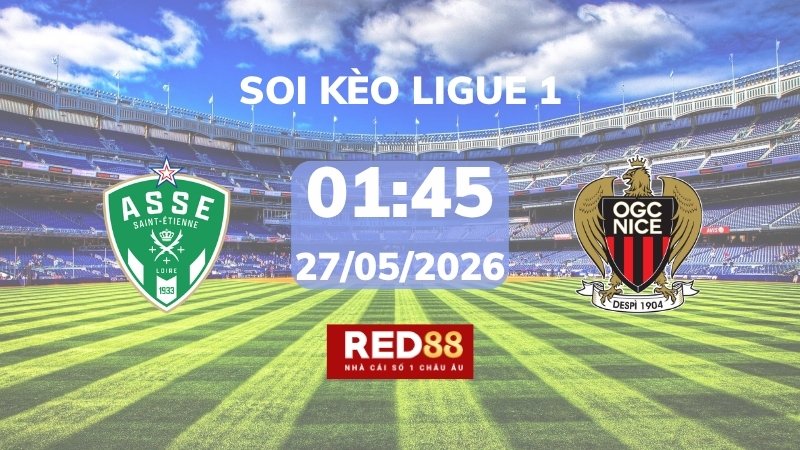 Soi kèo Saint Etienne vs Nice – 01h45 – 27/05 – Ligue 1